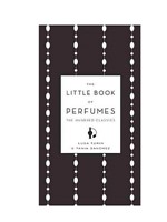 The Little Book of Perfumes: The Hundred Classics by Luca Turin and Tania Sanchez