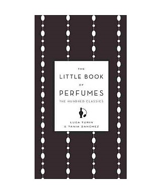 The Little Book of Perfumes: The Hundred Classics    by Luca Turin and Tania Sanchez
